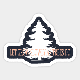 let grow as trees do Sticker